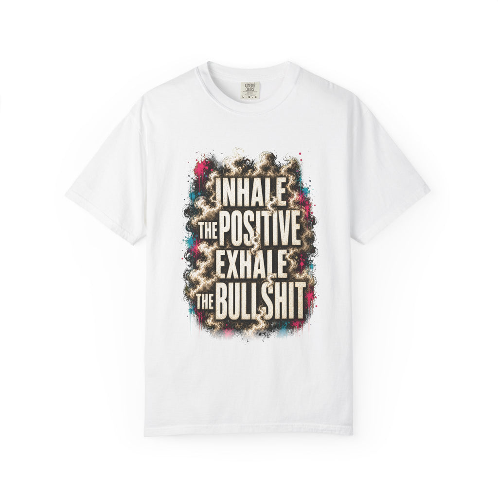 Inhale the Positive, Exhale the Bullshit Tee
