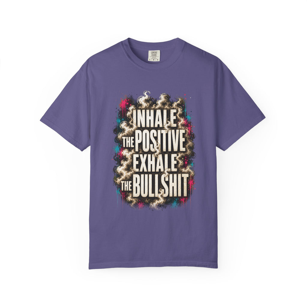 Inhale the Positive, Exhale the Bullshit Tee