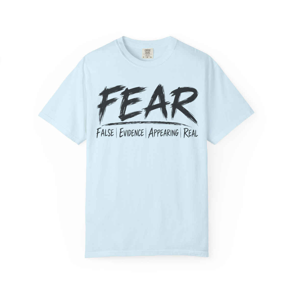 FEAR Tee – False Evidence Appearing Real