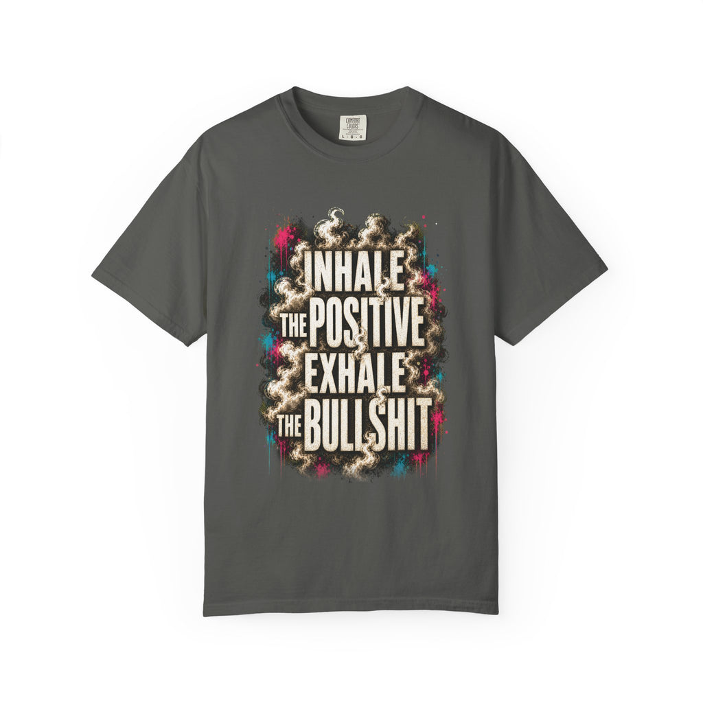 Inhale the Positive, Exhale the Bullshit Tee